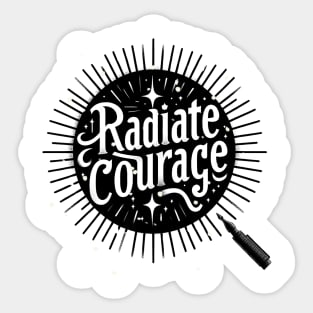 RADIATE COURAGE - TYPOGRAPHY INSPIRATIONAL QUOTES Sticker